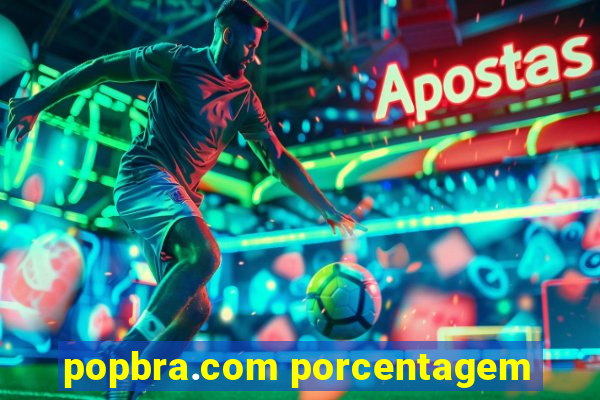 popbra.com porcentagem